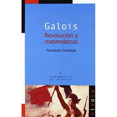 Galois : Revolución Y Matemáticas