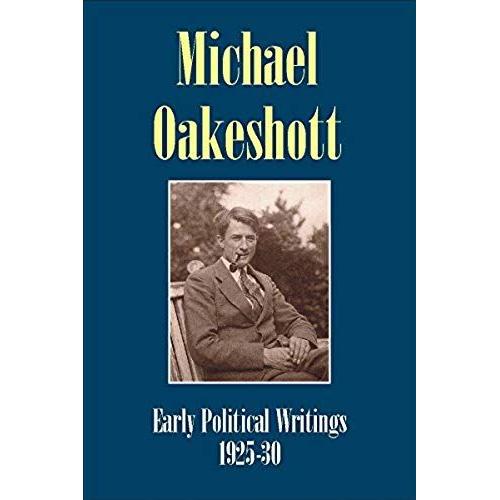 Michael Oakeshott: Early Political Writings 1925-30: A Discussion Of Some Matters Preliminary To The Study Of Political Philosophy' And 'the Philosoph