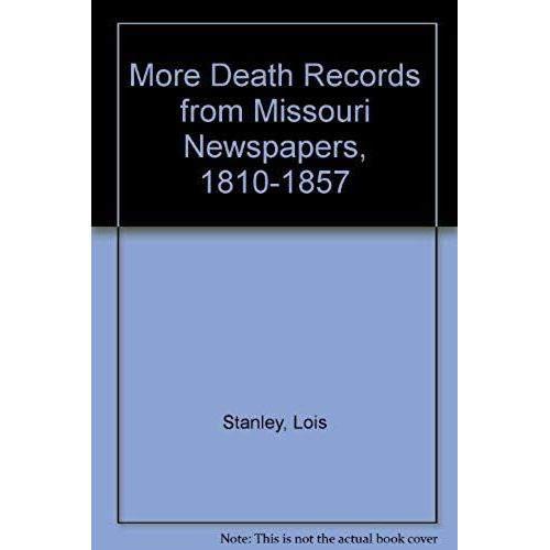 More Death Records From Missouri Newspapers, 1810-1857.