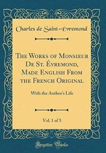 The Works Of Monsieur De St. Évremond, Made English From The French Original, Vol. 1 Of 3