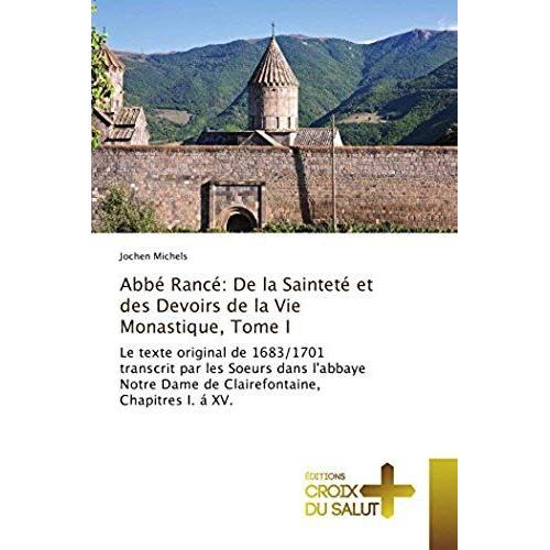 Abbé Rancé: De La Sainteté Et Des Devoirs De La Vie Monastique, Tome I