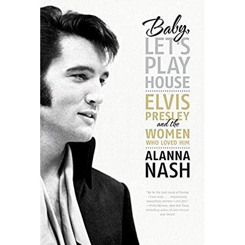 Baby, Let's Play House: Elvis Presley And The Women Who Loved Him