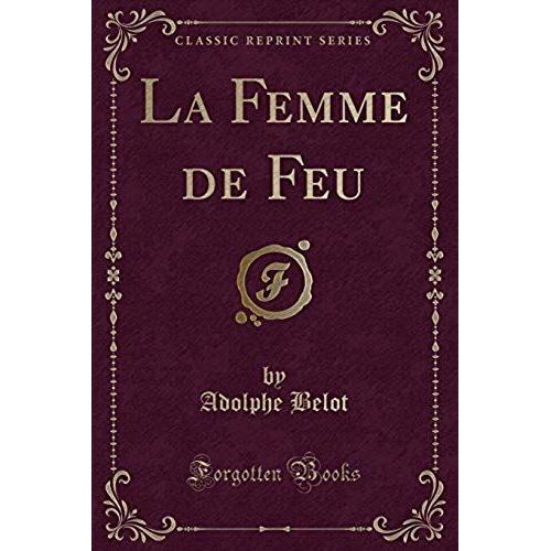 Belot, A: Femme De Feu (Classic Reprint)