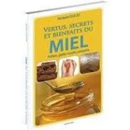 Vertus, Secrets Et Bienfaits Du Miel -Pollen, Gelée Royale, Propolis