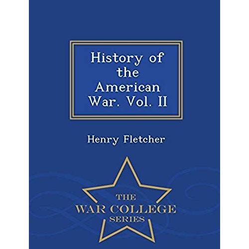 History Of The American War. Vol. Ii - War College Series