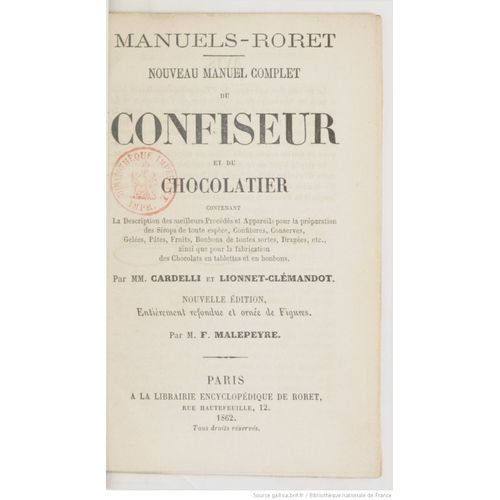 Nouveau Manuel Complet Du Limonadier, Du Glacier, Du Chocolatier Et Du Confiseur; Contenant Les Meilleurs Procédés Pour Préparer Le Café, Le Chocolat, Le Punch, Les Glaces, Liqueurs, L'eau-De-Vie Etc.