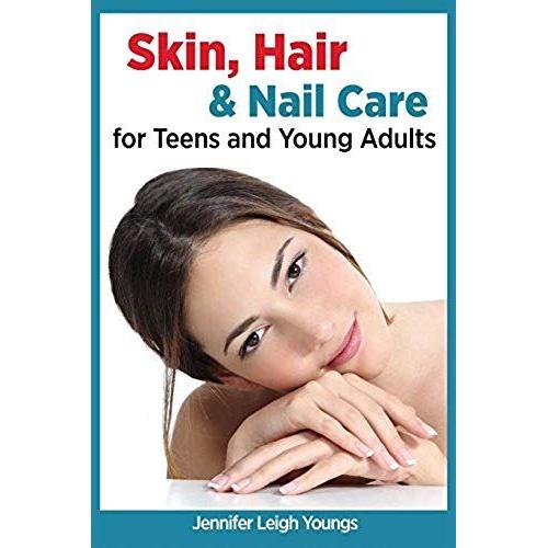 Skin, Hair & Nail Care For Teens And Young Adults