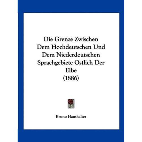 Die Grenze Zwischen Dem Hochdeutschen Und Dem Niederdeutschen Sprachgebiete Ostlich Der Elbe (1886)