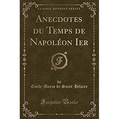 Saint-Hilaire, E: Anecdotes Du Temps De Napoléon Ier (Classi