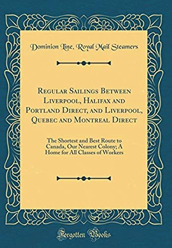 Regular Sailings Between Liverpool, Halifax And Portland Direct, And Liverpool, Quebec And Montreal Direct: The Shortest And Best Route To Canada, Our