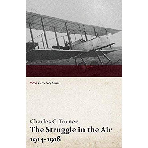 The Struggle In The Air 1914-1918 (Wwi Centenary Series)
