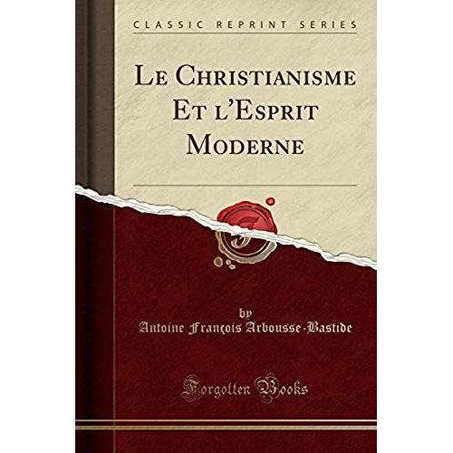 Arbousse-Bastide, A: Christianisme Et L'esprit Moderne (Clas