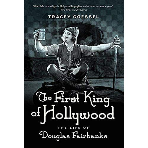 The First King Of Hollywood: The Life Of Douglas Fairbanks