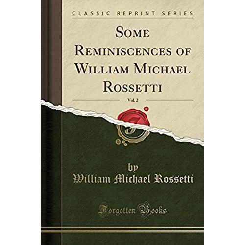 Rossetti, W: Some Reminiscences Of William Michael Rossetti,