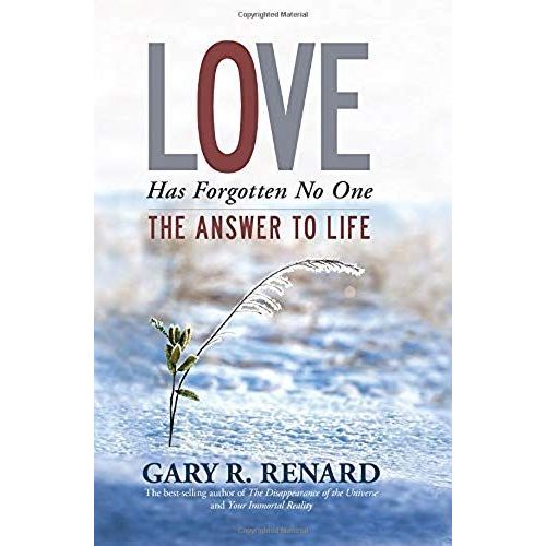 Love Has Forgotten No One: The Answer To Life