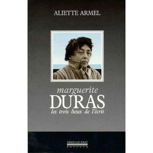 Marguerite Duras - Les Trois Lieux De L'écrit