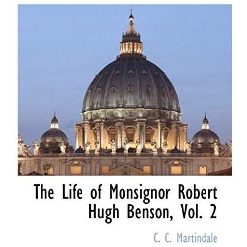 The Life Of Monsignor Robert Hugh Benson, Vol. 2