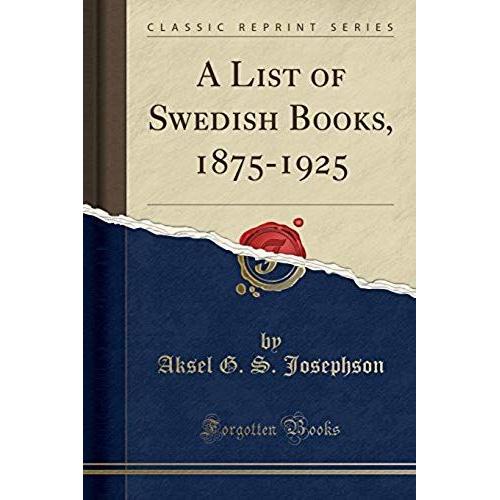 Josephson, A: List Of Swedish Books, 1875-1925 (Classic Repr