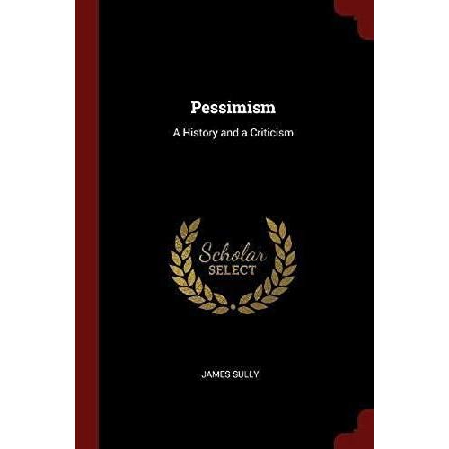 Pessimism: A History And A Criticism