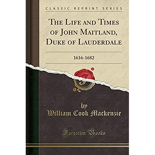 Mackenzie, W: Life And Times Of John Maitland, Duke Of Laude