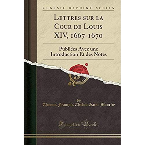 Saint-Maurice, T: Lettres Sur La Cour De Louis Xiv, 1667-167