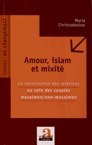 Amour Islam Et Mixite La Construction Des Relations Au Sein Des Couples Musulman Non Musulman Rakuten