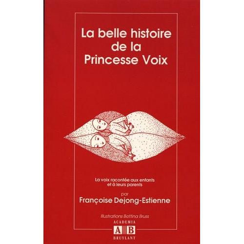 La Belle Histoire De La Princesse Voix - La Voix Racontée Aux Enfants Et À Leurs Parents