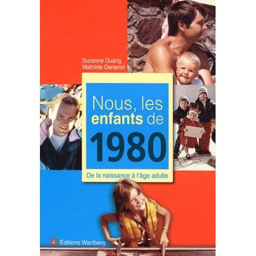 Nous, Les Enfants De 1980 - De La Naissance À L'âge Adulte