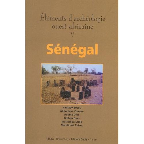 Eléments D'archéologie Ouest-Africaine - Tome 5, Sénégal