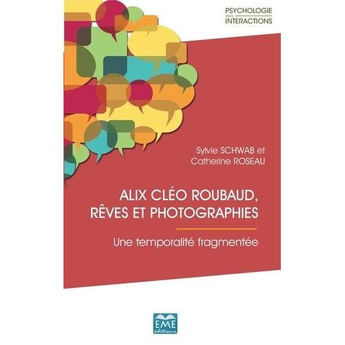 Alix Cléo Roubaud, Rêves Et Photographies - Une Temporalité Fragmentée