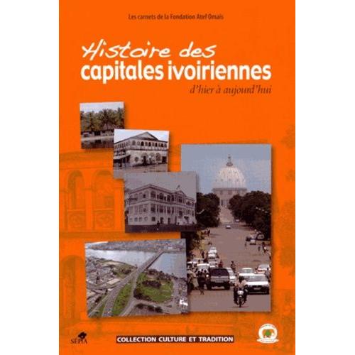 Histoire Des Capitales Ivoiriennes D'hier À Aujourd'hui - Assinie, Grand-Bassam, Bingerville, Abidjan, Yamoussoukro