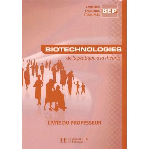 Biotechnologies De La Pratique À La Théorie Bep Css - Livre Du Professeur