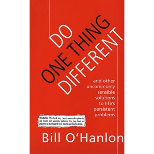 Do One Thing Different: And Other Uncommonly Sensible Solutions To Life's Persistent Problems