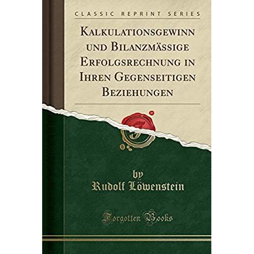 Löwenstein, R: Kalkulationsgewinn Und Bilanzmässige Erfolgsr