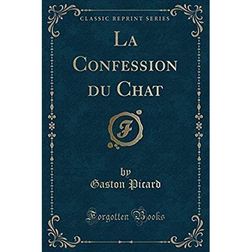 Picard, G: Confession Du Chat (Classic Reprint)