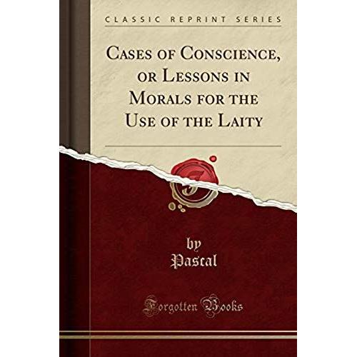 Pascal, P: Cases Of Conscience, Or Lessons In Morals For The