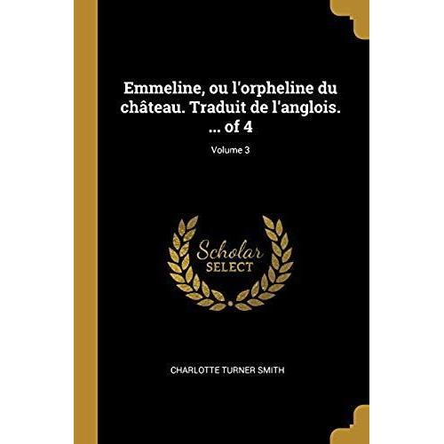 Emmeline, Ou L'orpheline Du Château. Traduit De L'anglois. ... Of 4; Volume 3