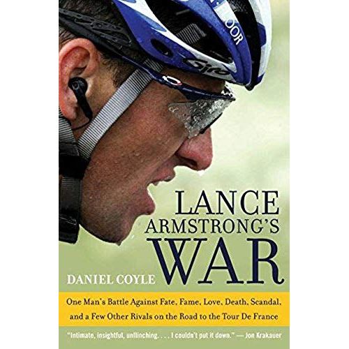 Lance Armstrong's War: One Man's Battle Against Fate, Fame, Love, Death, Scandal, And A Few Other Rivals On The Road To The Tour De France