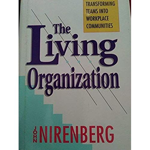 The Living Organization: Transforming Teams Into Workplace Communities