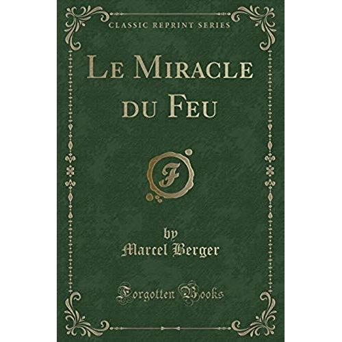 Berger, M: Miracle Du Feu (Classic Reprint)