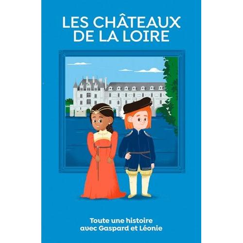 Les Châteaux De La Loire - Toute Une Histoire Avec Gaspard Et Léonie