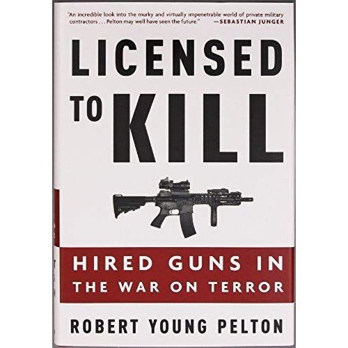 Licensed To Kill : Hired Guns In The War On Terror