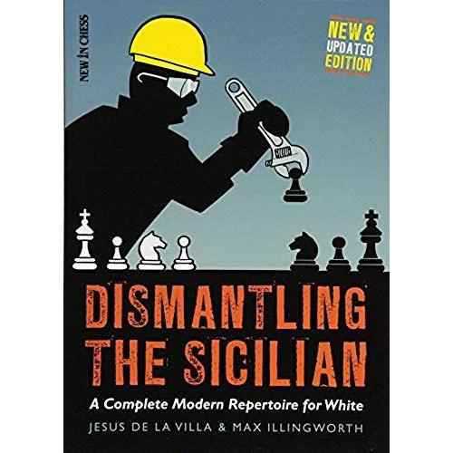 Dismantling The Sicilian: A Complete Modern Repertoire For White