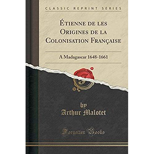 Malotet, A: Étienne De Les Origines De La Colonisation Franç