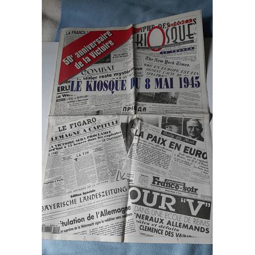 Le Kiosque Du 8 Mai 1945 Journaux D'époques En Fac-Similés 50 Ème Anniversaire De La Victoire 1945-1995