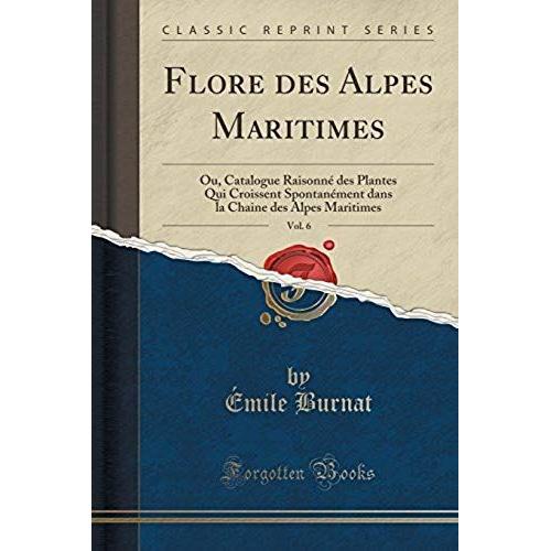 Burnat, É: Flore Des Alpes Maritimes, Vol. 6