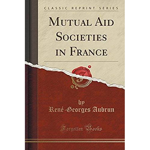 Aubrun, R: Mutual Aid Societies In France (Classic Reprint)