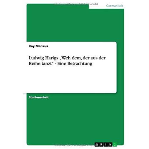 Ludwig Harigs ¿Weh Dem, Der Aus Der Reihe Tanzt¿ - Eine Betrachtung