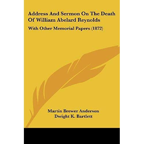 Address And Sermon On The Death Of William Abelard Reynolds: With Other Memorial Papers (1872)