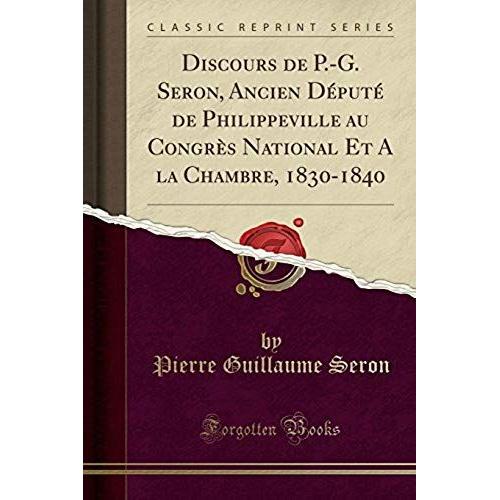 Seron, P: Discours De P.-G. Seron, Ancien Député De Philippe